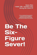 Be The Six-Figure Sever!: Author has decades of experiences as a Server, Certified Wine Sommelier, Educator and Assessor, ranging from THE One and 5-Star & 5-Diamond Four Seasons Hotel and Others