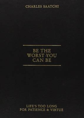 Be the Worst You Can Be - Saatchi Charles