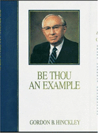 Be Thou an Example - Hinckley, Gordon Bitner