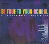 Be True to Your School: A Fortuna Pop! Compilation - Various Artists