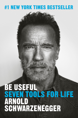 Be Useful: Seven Tools for Life - Schwarzenegger, Arnold