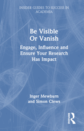 Be Visible or Vanish: Engage, Influence and Ensure Your Research Has Impact