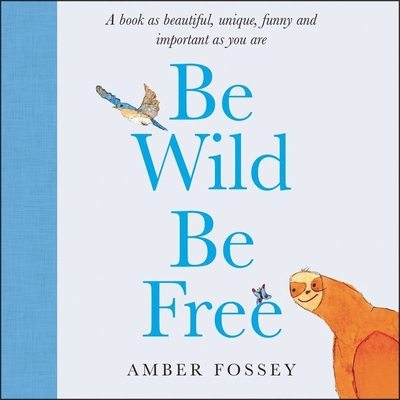 Be Wild Be Free - Fossey, Amber, and Brady, Alysha (Read by)