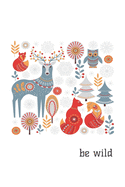 Be Wild: Journal/notebook with Nordic Wildlife (Deer Fox Owl) perfect gift for the wilderness/adventurer lover, 100 lined pages, 6"x9".