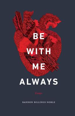Be with Me Always: Essays - Noble, Randon Billings