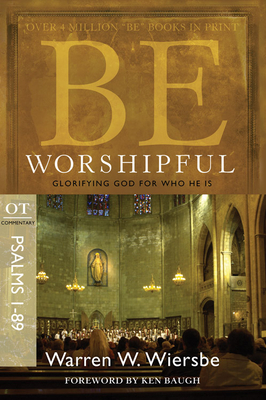 Be Worshipful (Psalms 1-89): Glorifying God for Who He Is - Wiersbe, Warren W, Dr.