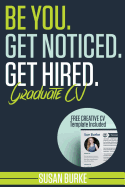 Be You, Get Noticed, Get Hired, Graduate CV (Includes a Free Creative CV Template): Guaranteed to WOW employers by Career Guidance Coach