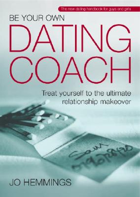 Be Your Own Dating Coach - Hemmings, Jo