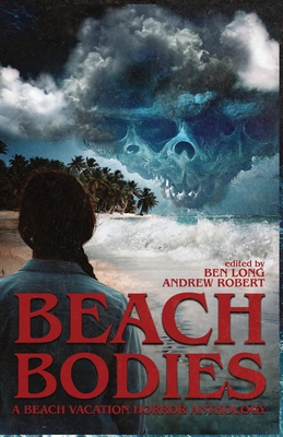Beach Bodies: A Beach Vacation Horror Anthology - Press, Darklit, and Robert, Andrew, and Long, Ben
