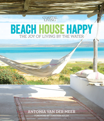 Beach House Happy: The Joy of Living by the Water - Van, Der,Meer,Antonia