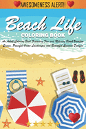 Beach Life Coloring Book (Cozy Coloring Books): An Adult Coloring Book Featuring Fun and Relaxing Beach Vacation Scenes, Peaceful Ocean Landscapes and Beautiful Summer Designs