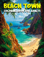 Beach Town Coloring Book for Adults: Fun and Relaxing with Charming Caribbean Inspired Designs with Lush Palm Trees and Cute Animals and Vibrant Markets and Sparkling Shorelines...