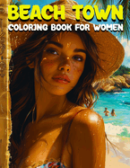 Beach Town Coloring Book for Women: Stress Relief and Relaxation with Charming Caribbean Inspired Designs with Lush Palm Trees and Cute Animals and Vibrant Markets and Sparkling Shorelines..