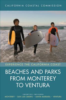 Beaches and Parks from Monterey to Ventura: Counties Included: Monterey, San Luis Obispo, Santa Barbara, Ventura Volume 2 - California Coastal Commis