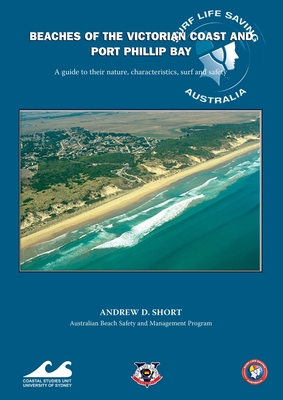 Beaches of the Victorian Coast and Port Phillip Bay: A Guide to Their Nature, Characteristics, Surf and Safety - Short, Andrew D.