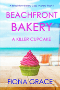 Beachfront Bakery: A Killer Cupcake (A Beachfront Bakery Cozy Mystery-Book 1)