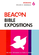 Beacon Bible Expositions, Volume 6: Romans - Greathouse, William M, and Taylor, Willard H, M.A., Ph.D. (Editor)