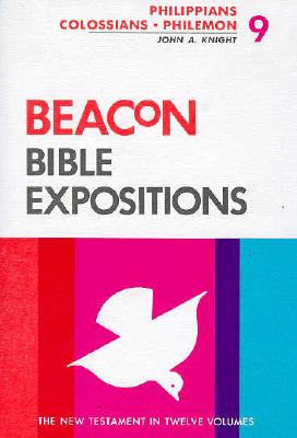 Beacon Bible Expositions, Volume 9: Philippians Through Philemon - Knight, John A