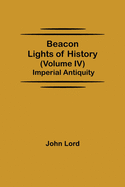 Beacon Lights of History (Volume IV): Imperial Antiquity