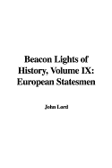 Beacon Lights of History, Volume IX: European Statesmen