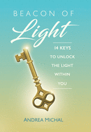 Beacon of Light: 14 Keys to Unlock the Light Within You