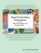 Bead Embroidery Techniques Volume 4 Stitches, Design and Construction