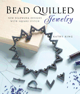 Bead Quilled Jewelry: New Beadwork Designs with Square Stitch