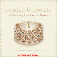Beaded Bracelets: 25 Dazzling Handcrafted Projects