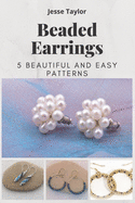 Beaded Earrings: 5 Beautiful and Easy Patterns