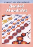 Beaded Mandalas: a Beginner's Guide to Flat Round Peyote