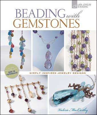Beading with Gemstones: Beautiful Jewelry, Simple Techniques - MacCarthy, Valerie