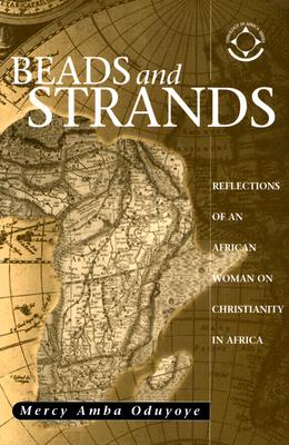 Beads and Strands: Reflections of an African Woman on Christianity in Africa - Oduyoye, Mercy Amba