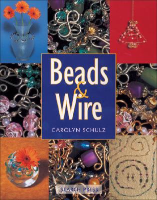 Beads and Wire - Schulz, Carolyn