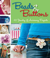 Beads & Buttons: 40 Jewelry & Accessory Projects - Pettit, Juliette