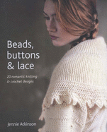 Beads, Buttons and Lace: 20 Romantic Knitting and Crochet Designs