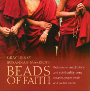 Beads of Faith: Pathways to Meditation and Spirituality Using Rosaries, Prayer Beads and Sacred Words - Henry, Gray, and Marriott, Susannah