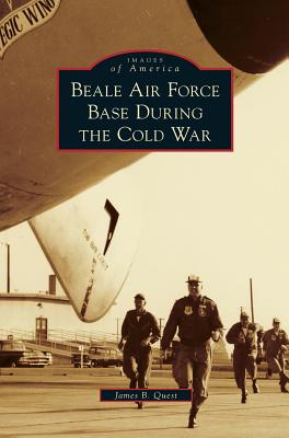 Beale Air Force Base During the Cold War - Quest, James B