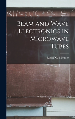 Beam and Wave Electronics in Microwave Tubes - Hutter, Rudolf G E (Creator)