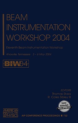 Beam Instrumentation Workshop 2004: Eleventh Beam Instrumentation Workshop - Shea, Thomas (Editor), and Coles Sibley III, R (Editor)