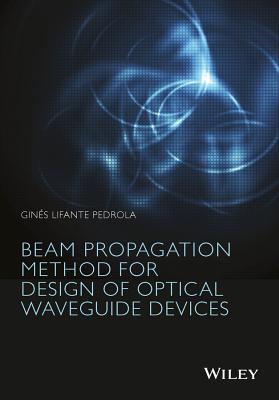 Beam Propagation Method for Design of Optical Waveguide Devices - Lifante Pedrola, Gins