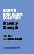 Beams and Beam Columns: Stability and Strength - Narayanan, R (Editor)