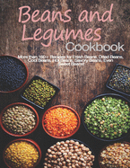 Beans and Legumes Cookbook: More than 160 Recipes for Fresh Beans, Dried Beans, Cool Beans, Hot Beans, Savory Beans, Even Sweet Beans!