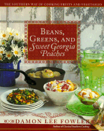 Beans, Greens, and Sweet Georgia Peaches: The Southern Way of Cooking Fruits and Vegetables - Fowler, Damon Lee