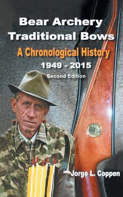 Bear Archery Traditional Bows: A Chronological History - Coppen, Jorge L