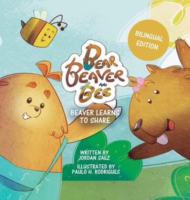 Bear, Beaver, and Bee: Beaver Learns to Share - Saez, Jordan, and Yunis, Silvana (Translated by)