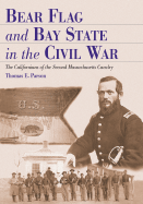 Bear Flag and Bay State in the Civil War: The Californians of the Second Massachusetts Cavalry