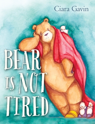 Bear Is Not Tired - Gavin, Ciara