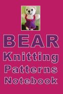 Bear Knitting Patterns Notebook: How cute is this girl bear composition notebook! Great for keeping all of your patterns on check. Number of rows, needles used, colors and styles for your next bearess.