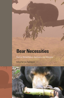 Bear Necessities: Rescue, Rehabilitation, Sanctuary, and Advocacy - Kemmerer, Lisa (Editor)