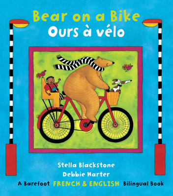 Bear on a Bike / Ours ? V?lo - Blackstone, Stella, and Harter, Debbie (Illustrator)